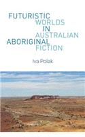 Futuristic Worlds in Australian Aboriginal Fiction