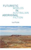 Futuristic Worlds in Australian Aboriginal Fiction