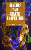 Genetics and Genetic Engineering by Tomas Cannon