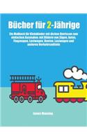 Bücher für 2-Jährige: Ein Malbuch für Kleinkinder mit dicken Umrissen zum einfachen Ausmalen: mit Bildern von Zügen, Autos, Flugzeugen, Lastwagen, Booten, Lastwagen und a(1 Bücher Für 2-Jährige)