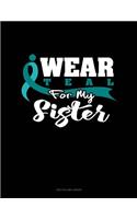 I Wear Teal for My Sister