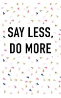 Say Less Do More