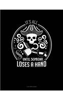 It's All Fun & Games Until Someone Loses a Hand: 3 Column Ledger