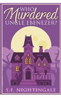 Who Murdered Uncle Ebenezer?: 18k Small Town Estate Christian Cozy Mystery Series Book 1
