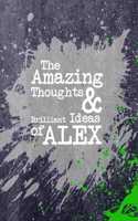 The Amazing Thoughts and Brilliant Ideas of Alex: A Boys Journal for Young Writers