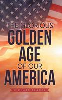 The Glorious Golden Age of Our America
