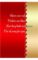 Roses Are Red Violets Are Blue But They Both Turn Green Out of Envy for You