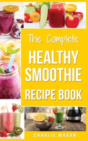 Smoothie Recipe Book: Recipes And Juice Book Diet Maker Machine Cookbook Cleanse Bible (Smoothie Recipe Book Smoothie Recipes Smoothie Recipes Smoothie)