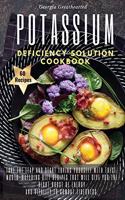 Potassium Deficiency Solution Cookbook: Take the leap and start loving yourself with these mouth-watering diet recipes that will give you the right boost of energy and vitality to combat t