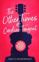 The Other Times of Caroline Tangent