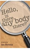 Hello... Is There Any Body There?