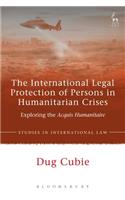 International Legal Protection of Persons in Humanitarian Crises