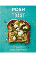 Posh Toast: Over 70 Recipes For Glorious Things – On Toast(Posh)