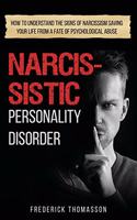 Narcissistic Personality Disorder: How to Understand the Signs of Narcissism Saving your Life from a Fate of Psychological Abuse