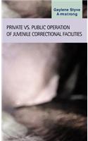 Private Vs. Public Operation of Juvenile Correctional Facilities