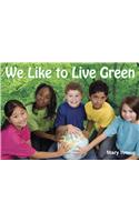 We Like to Live Green