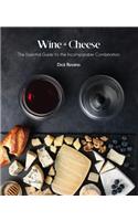 Wine + Cheese: The Essential Guide to the Incomparable Combination