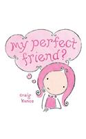 My Perfect Friend?