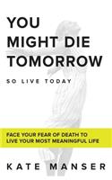 You Might Die Tomorrow
