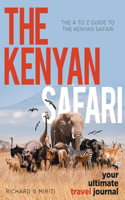 A to Z Guide to the Kenyan Safari: The Kenyan Safari: Your Ultimate Travel Journal