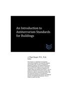 An Introduction to Antiterrorism Standards for Buildings: (Building Security Engineering)