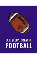 Eat. Sleep. Breathe. Football