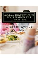40Prieres PROPHETIQUES POUR MAISON DES CHRETIENS