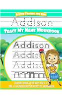 Addison Letter Tracing for Kids Trace my Name Workbook: Tracing Books for Kids ages 3 - 5 Pre-K & Kindergarten Practice Workbook