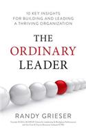 The Ordinary Leader: 10 Key Insights for Building and Leading a Thriving Organization