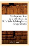 Catalogue Des Livres de la Bibliothèque de M. Le Riche de la Pouplinière, Fermier Général