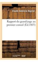 Rapport Du Grand-Juge Au Premier Consul