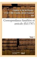 Correspondance Familière Et Amicale. Tome 1