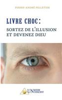 LIVRE CHOC, Sortez de l'illusion et devenez Dieu