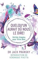 Quelqu'un Aurait Du Nous Le Dire!: Verites Simples Pour Vivre Bien