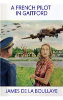 French Pilot in Gaitford: The frustrated love of a mysterious Englishwoman and a French heavy bomber pilot from the Gaitford airbase in England during the Second World War