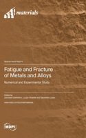 Fatigue and Fracture of Metals and Alloys: Numerical and Experimental Study