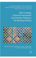 Bank Funding, Financial Instruments and Decision-Making in the Banking Industry