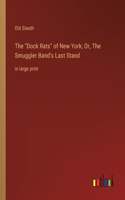 Dock Rats of New York; Or, The Smuggler Band's Last Stand