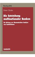 Die Entstehung Multinationaler Banken: Ein Beitrag Zur Ökonomischen Analyse Von Institutionen