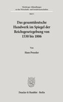 Das Gesamtdeutsche Handwerk Im Spiegel Der Reichsgesetzgebung Von 1530 Bis 1806