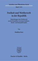 Freiheit Und Wettbewerb in Der Republik: Bemerkungen Zum Wettbewerb Aus Der Perspektive Von Kants Freiheits-, Rechts- Und Staatsphilosophie