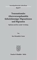 Transnationales Altersvorsorgehandeln Turkeistammiger Migrantinnen Und Migranten