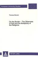 On the Border - The Otherness of God and the Multiplicity of the Religions
