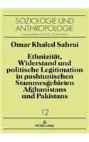 Ethnizitaet, Widerstand und politische Legitimation in pashtunischen Stammesgebieten Afghanistans und Pakistans