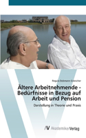 Ältere Arbeitnehmende - Bedürfnisse in Bezug auf Arbeit und Pension