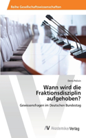 Wann wird die Fraktionsdisziplin aufgehoben?