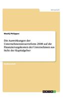 Die Auswirkungen der Unternehmensteuerreform 2008 auf die Finanzierungskosten der Unternehmen aus Sicht der Kapitalgeber
