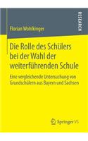 Rolle Des Schülers Bei Der Wahl Der Weiterführenden Schule: Eine Vergleichende Untersuchung Von Grundschülern Aus Bayern Und Sachsen