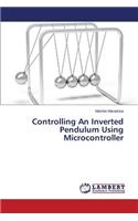 Controlling An Inverted Pendulum Using Microcontroller