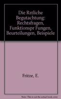 Die Rztliche Begutachtung: Rechtsfragen, Funktionspr Fungen, Beurteilungen, Beispiele